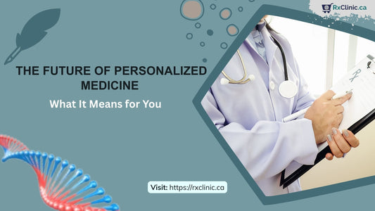 The Future of Personalized Medicine in Canada: What It Means for You